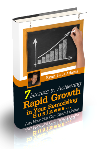 7 Secrets to Achieving Rapid Success in Your Remodeling Business